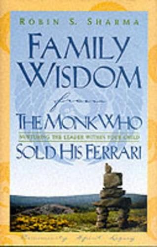 Family wisdom from the monk who sold his Ferrari: Nurturing the leader within your child - Click to Buy