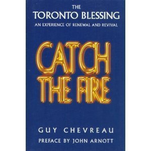 Catch the Fire: The Toronto Blessing an Experience of Renewal and Revival - Click to Buy