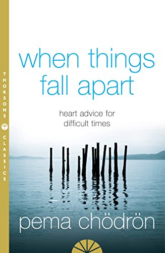 When Things Fall Apart: Heartfelt Advice for Hard Times