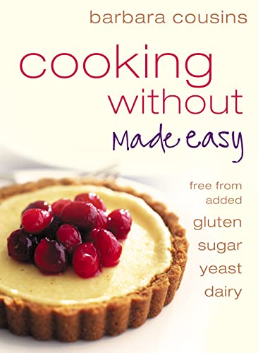 Cooking Without Made Easy: All recipes free from added gluten, sugar, yeast and dairy produce - Click to Buy