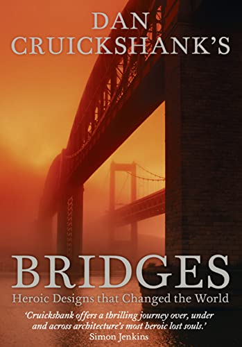 Dan Cruickshank’s Bridges: Heroic Designs that Changed the World