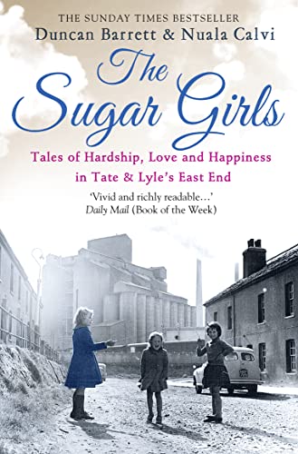 The Sugar Girls: Tales of Hardship, Love and Happiness in Tate & Lyle's East End: Tales of Hardship, Love and Happiness in Tate & Lyle’s East End - Click to Buy