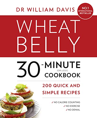 Wheat Belly 30-Minute (or Less!) Cookbook: 200 Quick and Simple Recipes - Click to Buy