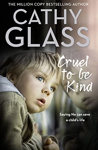 Cruel to Be Kind: Saying no can save a child’s life - Click to Buy