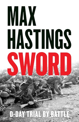 Sword: The gripping military history of D-Day and Sword Beach from the Sunday Times bestselling author - Click to Buy
