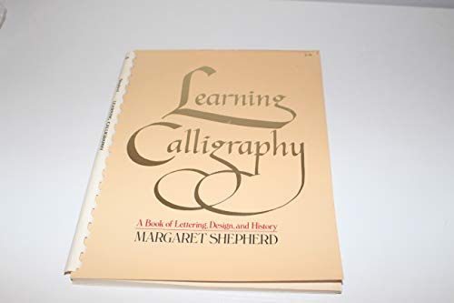 Learning Calligraphy: A Book of Lettering, Design & History