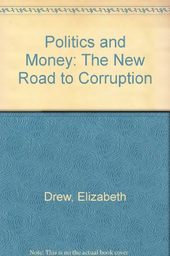 Politics and Money: The New Road to Corruption - Click to Buy