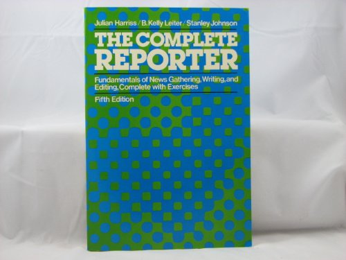 The Complete Reporter: Fundamentals of News Gathering, Writing, and Editing, Complete with Exercises - Click to Buy