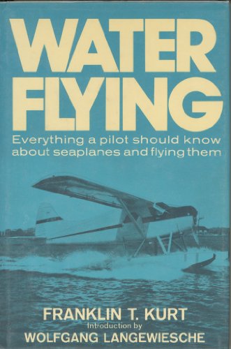 Water Flying: Everything a Pilot Should Know about Seaplanes and Flying Them - Click to Buy