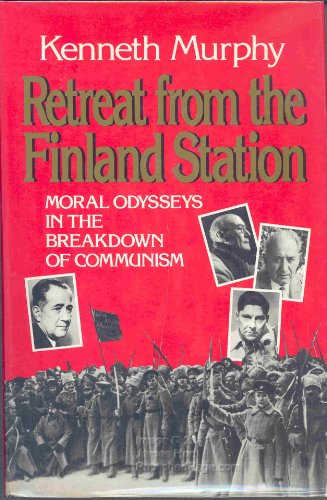 Retreat from the Finland Station: Moral Odysseys in the Breakdown of Communism - Click to Buy