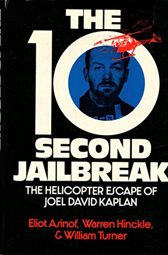 The 10-second jailbreak : the helicopter escape of Joel David Kaplan / [by] William Turner, Warren Hinckle, and Eliot Asinof - Click to Buy