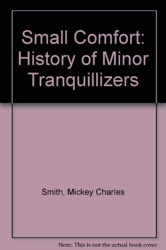 Small Comfort: A History of the Minor Tranquilizers - Click to Buy