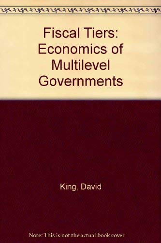 Fiscal Tiers: The Economics of Multi-Level Government - Click to Buy