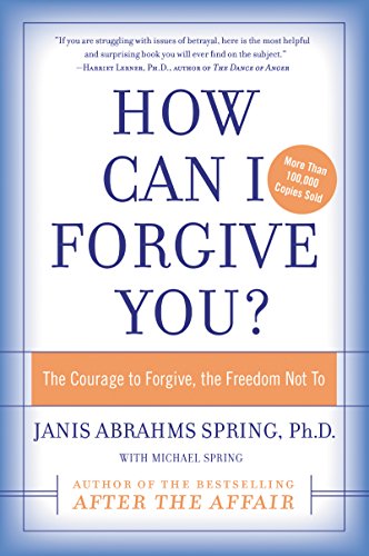 How Can I Forgive You?: The Courage To Forgive, The Freedom Not To - Click to Buy