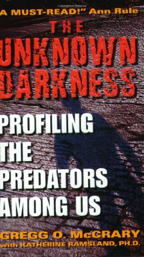 The Unknown Darkness: Profiling the Predators Among Us - Click to Buy