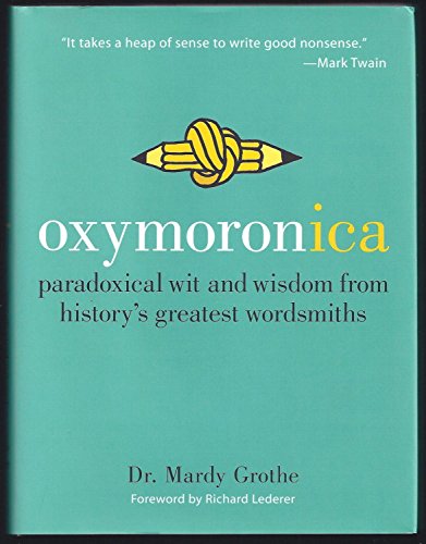 Oxymoronica: Paradoxical Wit and Wisdom from History's Greatest Wordsmiths - Click to Buy