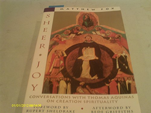 Sheer Joy: Conversations with Thomas Aquinas on "Creation Spirituality" - Click to Buy