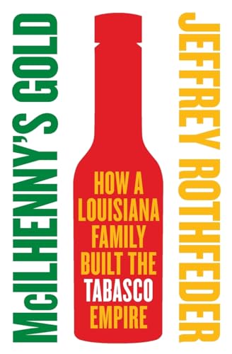 McIlhenny's Gold: How a Louisiana Family Built the Tabasco Empire - Click to Buy