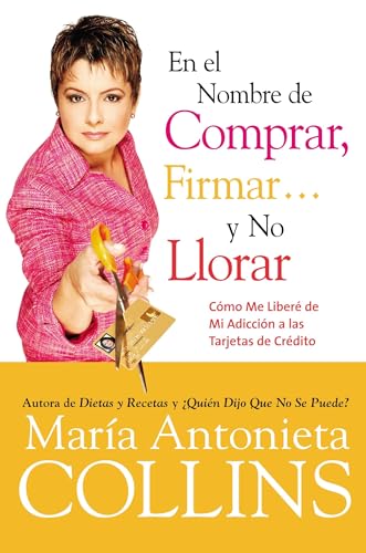 En el Nombre de Comprar, Firmar... y No Llorar: Como Me Libere de Mi Adiccion a las Tarjetas de Credito (Spanish Edition) - Click to Buy