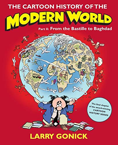 The Cartoon History of the Modern World, Part 2: From the Bastille to Baghdad - Click to Buy
