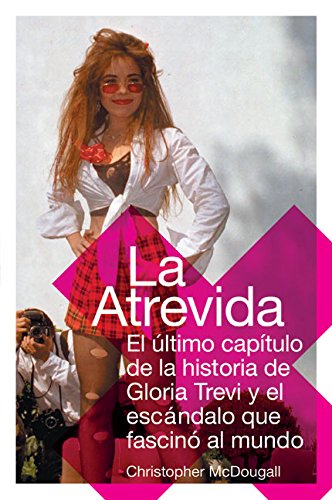 La Atrevida: El ultimo capitulo de la historia de Gloria Trevi y el escandalo que fascino al mundo (Spanish Edition) - Click to Buy