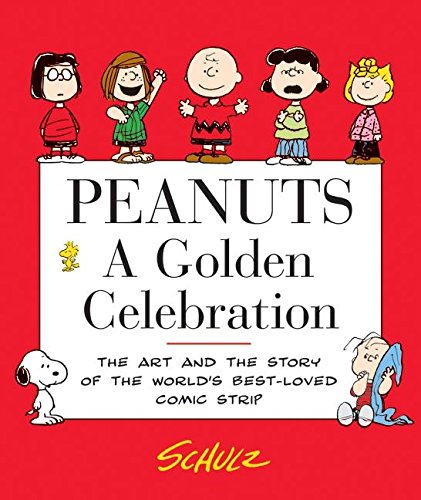Peanuts: A Golden Celebration: The Art and the Story of the World's Best-Loved Comic Strip