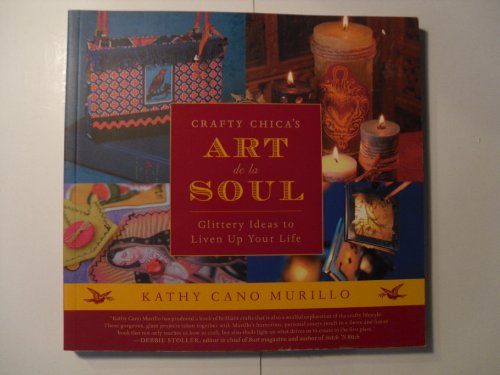 Crafty Chica's Art de la Soul: Glittery Ideas to Liven Up Your Life