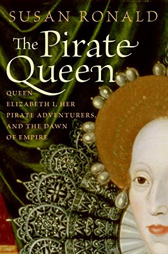 The Pirate Queen: Queen Elizabeth I, Her Pirate Adventurers, and the Dawn of Empire - Click to Buy