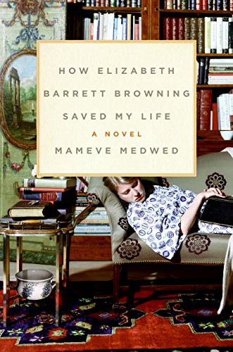 How Elizabeth Barrett Browning Saved My Life: A Novel - Click to Buy