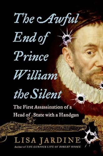 The Awful End of Prince William the Silent: The First Assassination of a Head of State With a Handgun (Making History) - Click to Buy