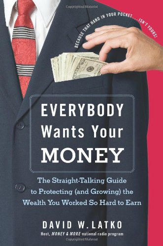 Everybody Wants Your Money: The Straight-Talking Guide to Protecting (and Growing) the Wealth You Worked So Hard to Earn - Click to Buy