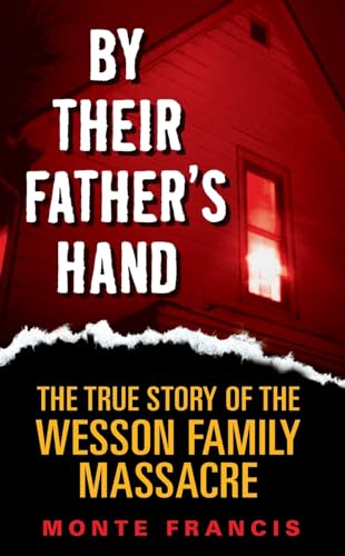 By Their Father's Hand: The True Story of the Wesson Family Massacre - Click to Buy