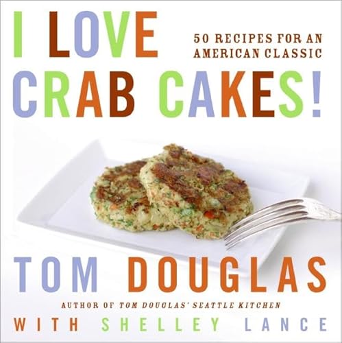I Love Crab Cakes!: 50 Recipes for an American Classic - Click to Buy