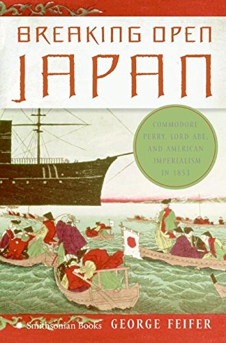 Breaking Open Japan: Commodore Perry, Lord Abe, and American Imperialism in 1853 - Click to Buy