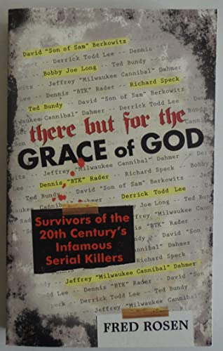There But For the Grace of God: Survivors of the 20th Century's Infamous Serial Killers
