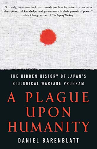 A Plague upon Humanity: The Hidden History of Japan's Biological Warfare Program - Click to Buy