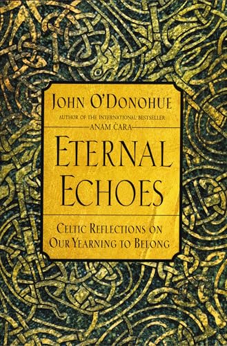 Eternal Echoes: Celtic Reflections on Our Yearning to Belong - Click to Buy