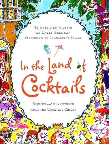 In the Land of Cocktails: Recipes and Adventures from the Cocktail Chicks - Click to Buy