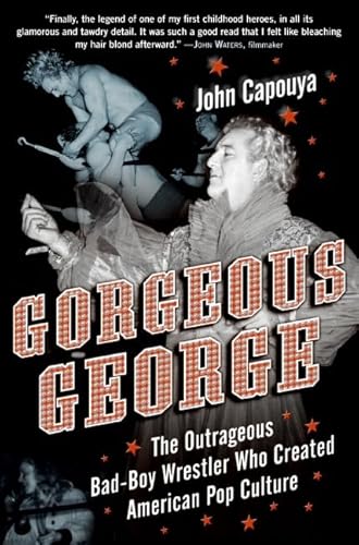 Gorgeous George: The Outrageous Bad-Boy Wrestler Who Created American Pop Culture - Click to Buy