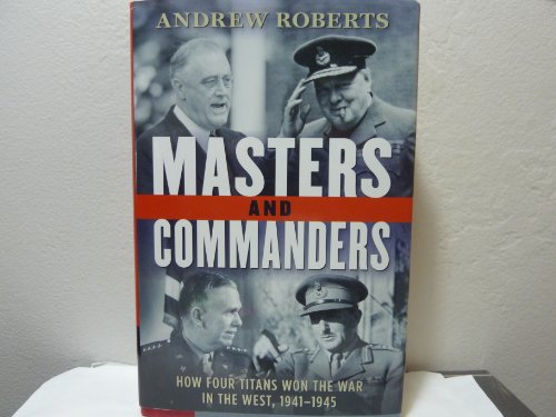 Masters and Commanders: How Four Titans Won the War in the West, 1941-1945 - Click to Buy