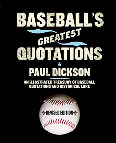 Baseball's Greatest Quotations Rev. Ed.: An Illustrated Treasury of Baseball Quotations and Historical Lore - Click to Buy