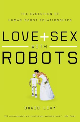 Love and Sex with Robots: The Evolution of Human-Robot Relationships - Click to Buy