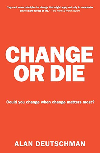 Change or Die: The Three Keys to Change at Work and in Life - Click to Buy
