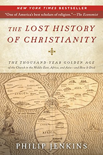 The Lost History of Christianity: The Thousand-Year Golden Age of the Church in the Middle East, Africa, and Asia--and How It Died