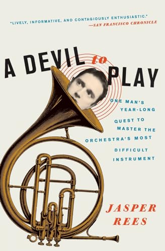 A Devil to Play: One Man's Year-Long Quest to Master the Orchestra's Most Difficult Instrument - Click to Buy