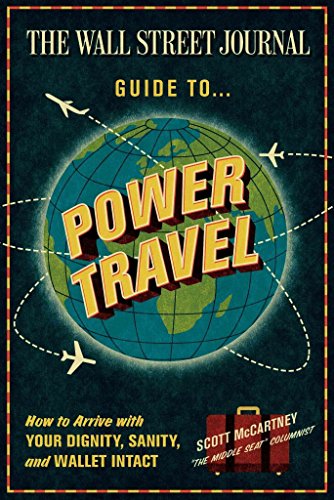The Wall Street Journal Guide to Power Travel: How to Arrive with Your Dignity, Sanity, and Wallet Intact - Click to Buy