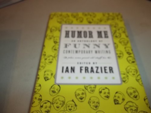 Humor Me: An Anthology of Funny Contemporary Writing (Plus Some Great Old Stuff Too)