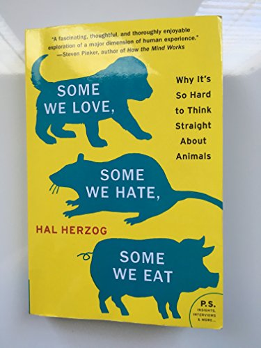 Some We Love, Some We Hate, Some We Eat: Why It's So Hard to Think Straight About Animals - Click to Buy