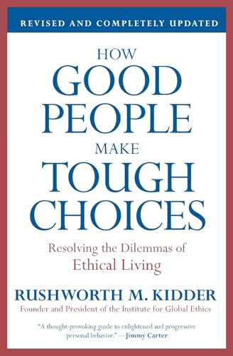 How Good People Make Tough Choices Rev Ed: Resolving the Dilemmas of Ethical Living