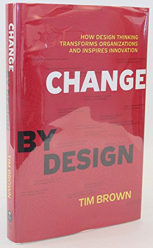 Change by Design: How Design Thinking Transforms Organizations and Inspires Innovation - Click to Buy